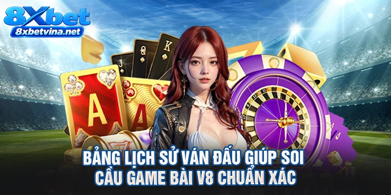 Bảng lịch sử ván đấu giúp soi cầu game bài V8 chuẩn xác