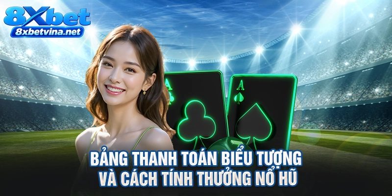 Bảng thanh toán biểu tượng và cách tính thưởng nổ hũ