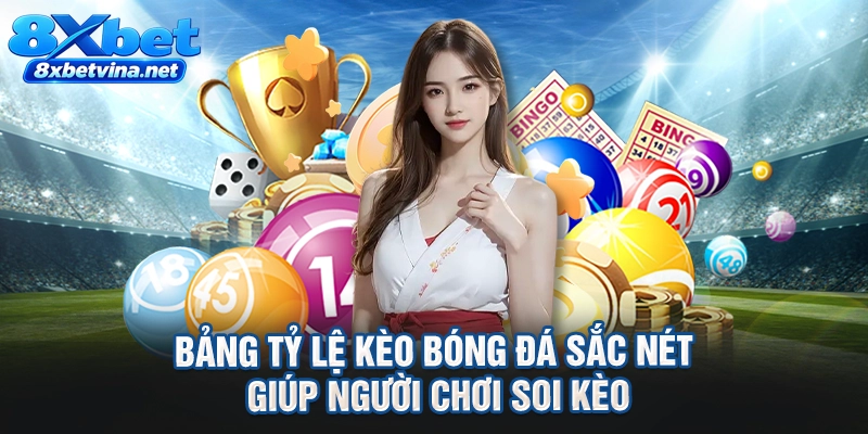 Bảng tỷ lệ kèo bóng đá sắc nét giúp người chơi soi kèo