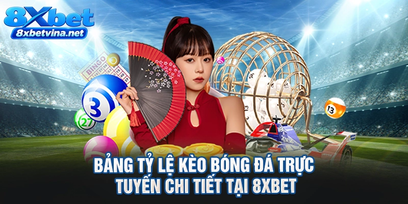 Bảng tỷ lệ kèo bóng đá trực tuyến chi tiết tại 8XBET