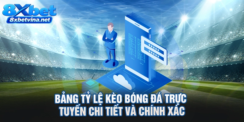 Bảng tỷ lệ kèo bóng đá trực tuyến chi tiết và chính xác