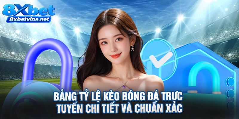 Bảng tỷ lệ kèo bóng đá trực tuyến chi tiết và chuẩn xác