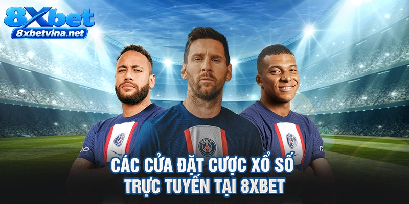 Các cửa đặt cược xổ số trực tuyến tại 8XBET