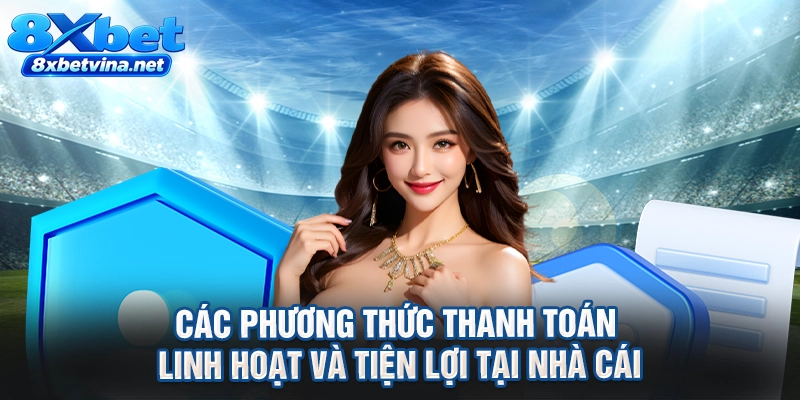 Các phương thức thanh toán linh hoạt và tiện lợi tại nhà cái