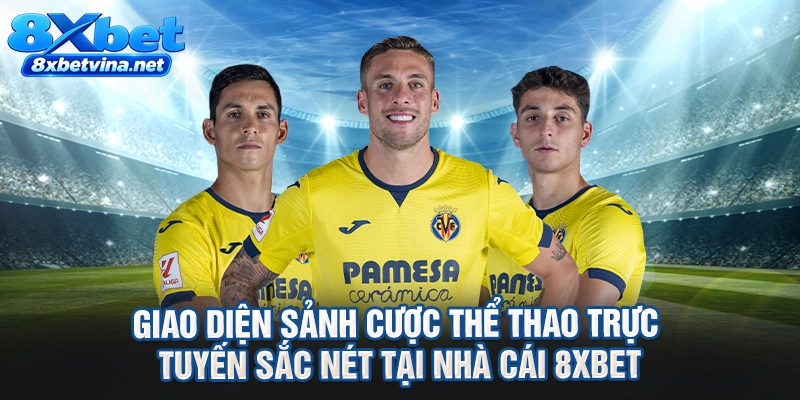 Giao diện sảnh cược thể thao trực tuyến sắc nét tại nhà cái 8XBET