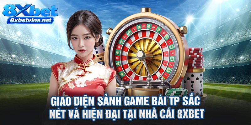 Giao diện sảnh game bài TP sắc nét và hiện đại tại nhà cái 8XBET