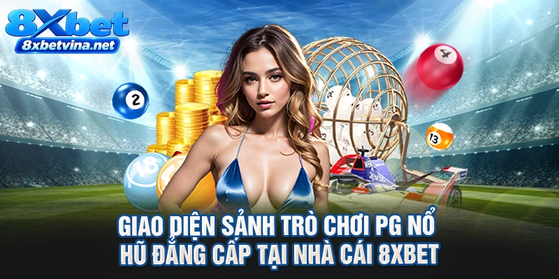 Giao diện sảnh trò chơi PG nổ hũ đẳng cấp tại nhà cái 8XBET