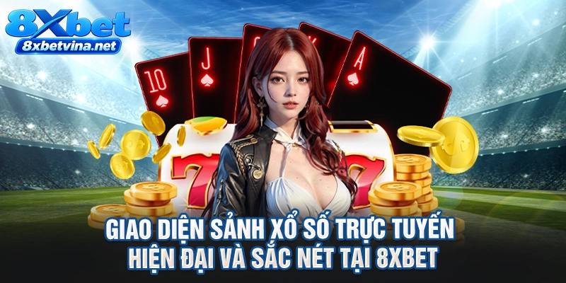 Giao diện sảnh xổ số trực tuyến hiện đại và sắc nét tại 8XBET