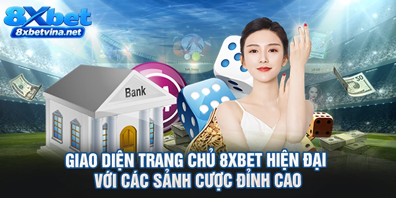 Giao diện trang chủ 8XBET hiện đại với các sảnh cược đỉnh cao