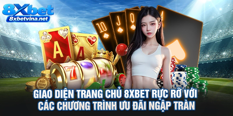 Giao diện trang chủ 8XBET rực rỡ với các chương trình ưu đãi ngập tràn