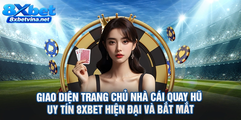 Giao diện trang chủ nhà cái quay hũ uy tín 8XBET hiện đại và bắt mắt