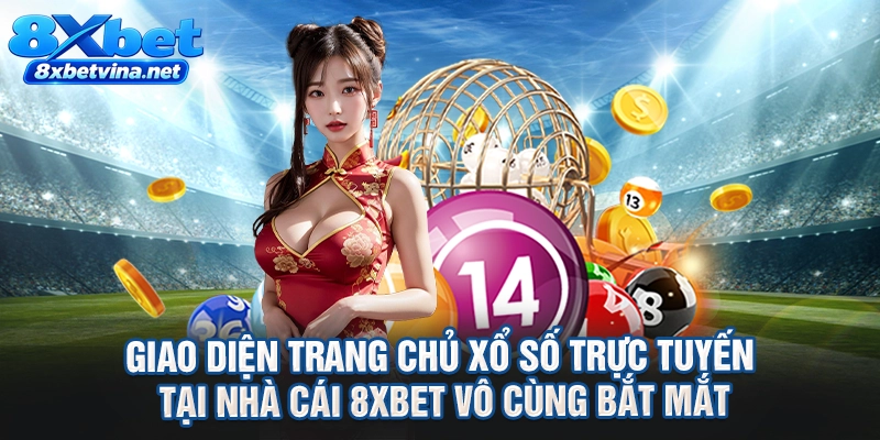 Giao diện trang chủ xổ số trực tuyến tại nhà cái 8XBET vô cùng bắt mắt