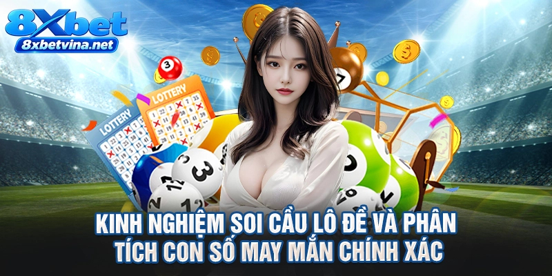 Kinh nghiệm soi cầu lô đề và phân tích con số may mắn chính xác