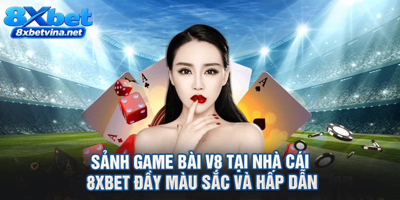 Sảnh game bài V8 tại nhà cái 8XBET đầy màu sắc và hấp dẫn